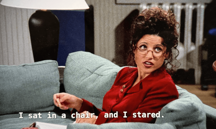 《宋飛正傳》裏的「The Maestro」一集，Elaine 說自己昨晚真的什麼都沒做，只是坐在椅子上瞪着前方